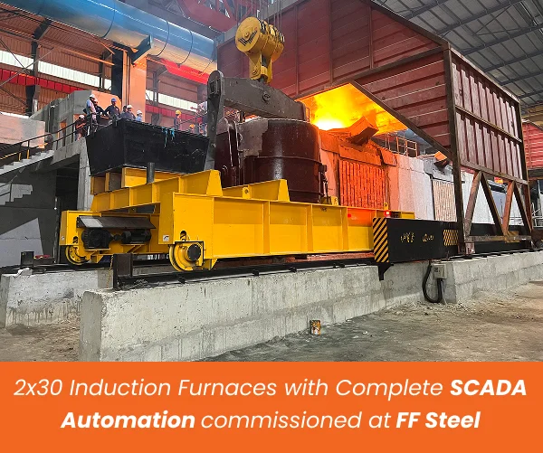 2x30 Ton Induction furnaces commissioned by Unisons at FF Steel with complete SCADA automation